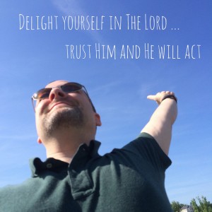 Delight yourself in The Lord Ps 37